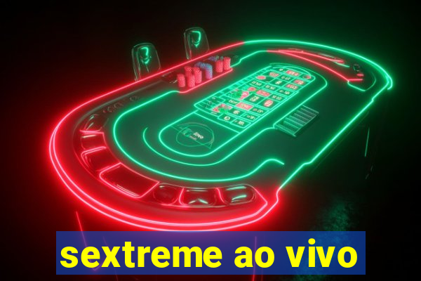 sextreme ao vivo